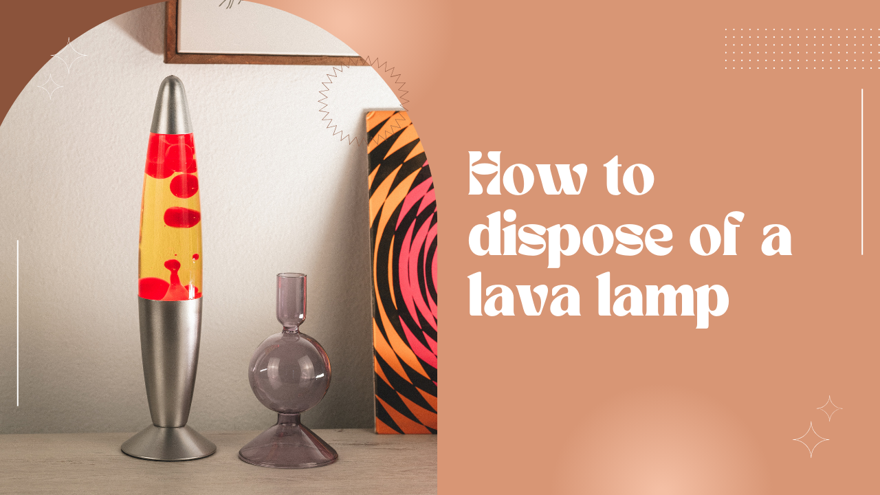 how to dispose of a lava lamp