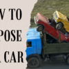 how to dispose of a car