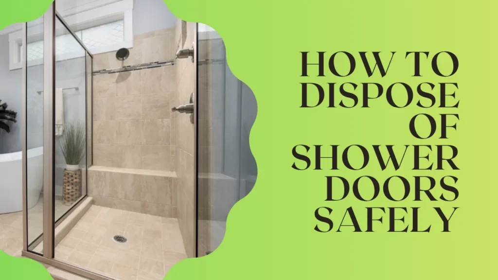 How to Dispose of Shower Doors Safely?