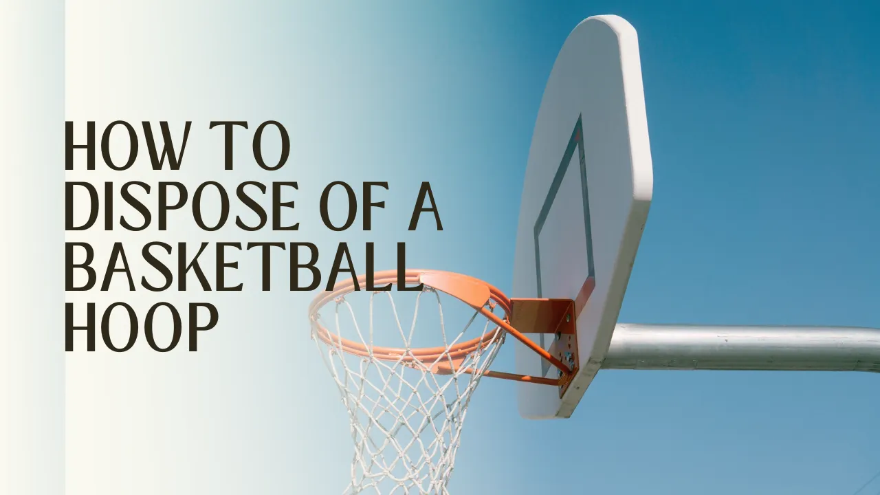 How to Dispose of a Basketball Hoop?