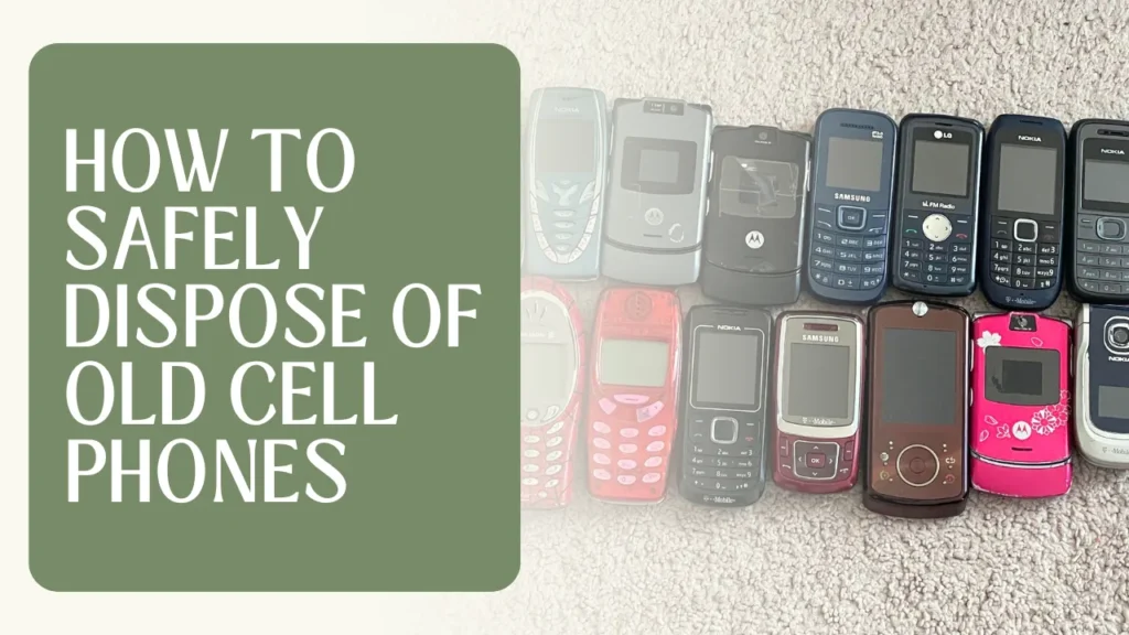 How to Safely Dispose of Old Cell Phones?