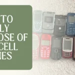 How to Safely Dispose of Old Cell Phones How to Safely Dispose of Old Cell Phones?